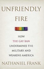9780312373481 'Unfriendly Fire: How the Gay Ban Undermines the Military and Weakens America' by Nathaniel Frank