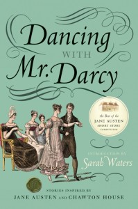 Dancing with Mr. Darcy Stories Inspired by Jane Austen and Chawton House By Sarah Waters