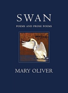 Swan Poems and Prose Poems  By Mary Oliver