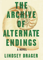 The Archive of Alternate Endings by Lindsey Drager