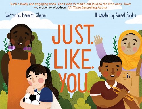 Cover of "Just. Like. You." written by Meredith Steiner and illustrated by Avneet Sandhu. Orange text over an illustration of multicultural children playing in a park.